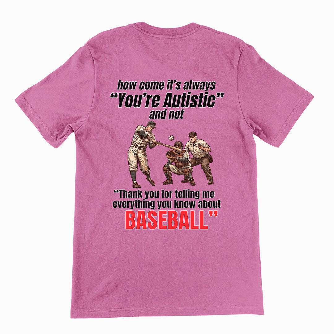 How come its always you're autistic and not thank you for telling me everything you know about Baseball T-Shirt (backprint) Orbital Clothing