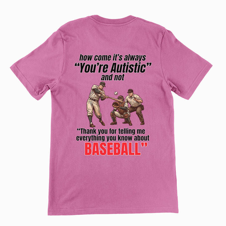 How come its always you're autistic and not thank you for telling me everything you know about Baseball T-Shirt (backprint) Orbital Clothing