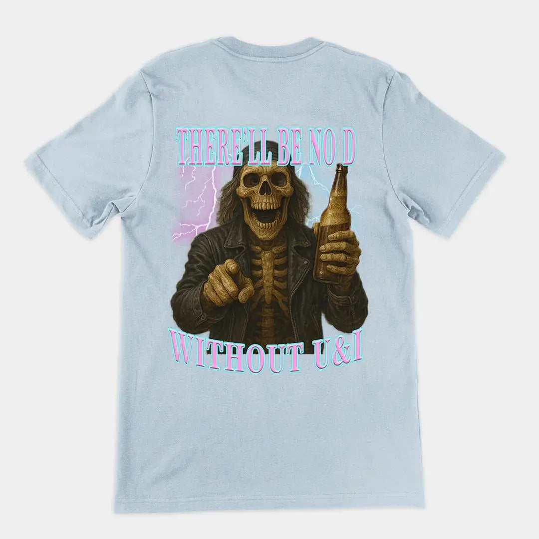 There'll be no D without U and I T-Shirt (backprint) - Orbital Clothing