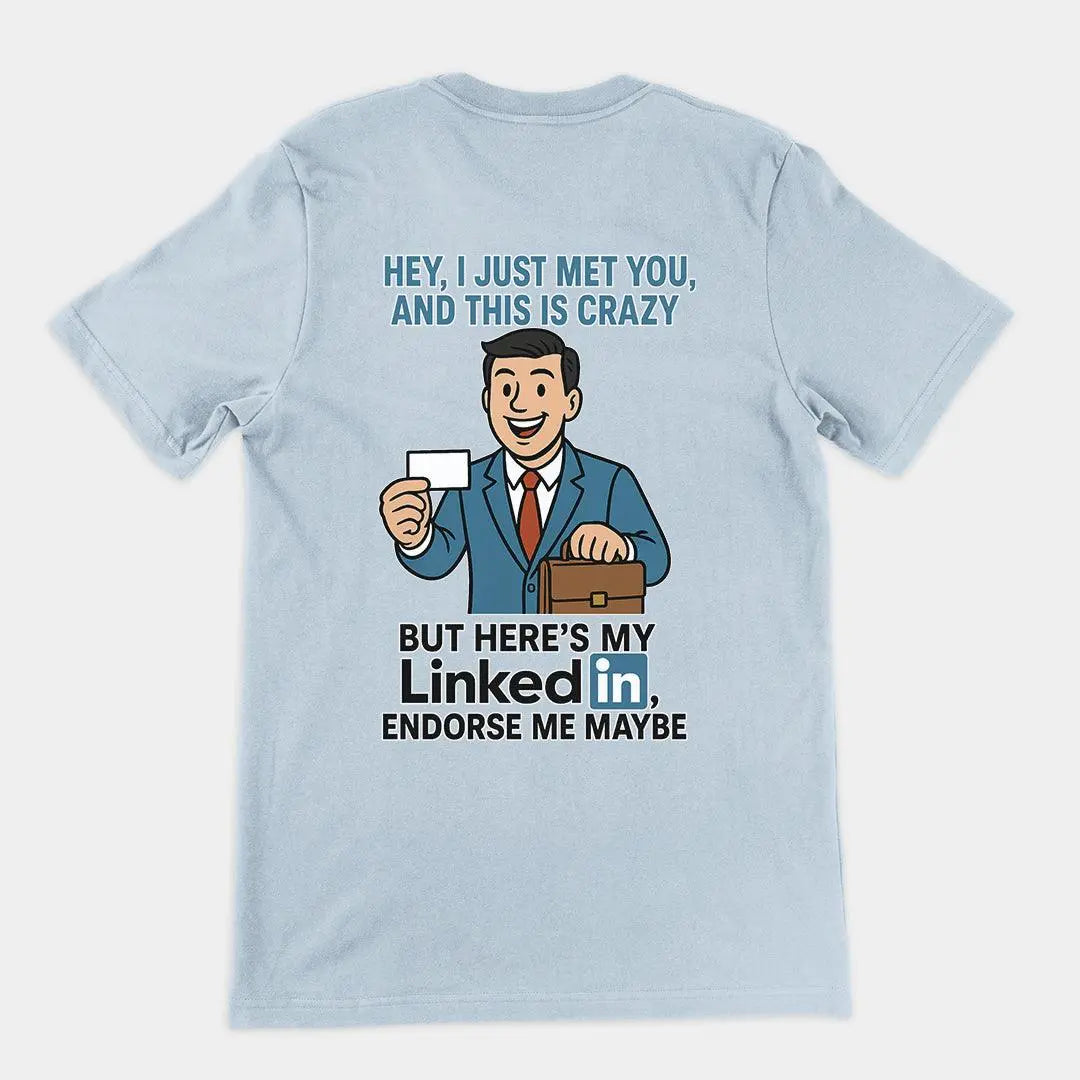Hey I just met you and this is crazy but here's my LinkedIn endorse me maybe T-Shirt (backprint) - Orbital Clothing