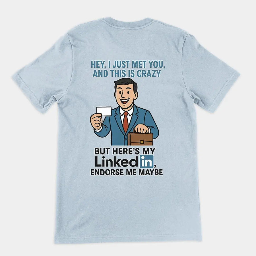 Hey I just met you and this is crazy but here's my LinkedIn endorse me maybe T-Shirt (backprint) - Orbital Clothing