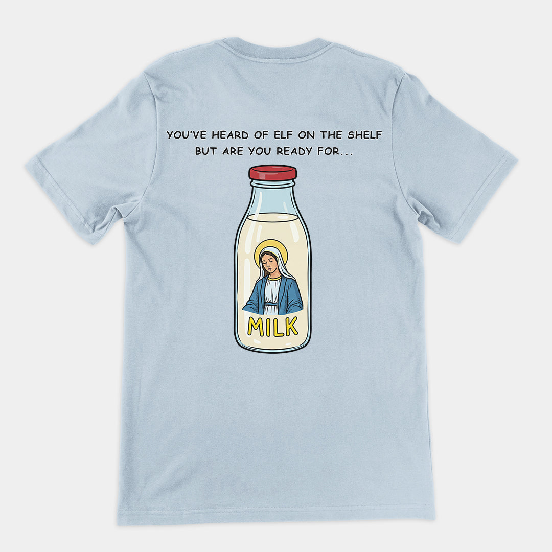 You've heard of elf on the shelf but are you ready for Mary on the Dairy T-Shirt (backprint) Orbital Clothing