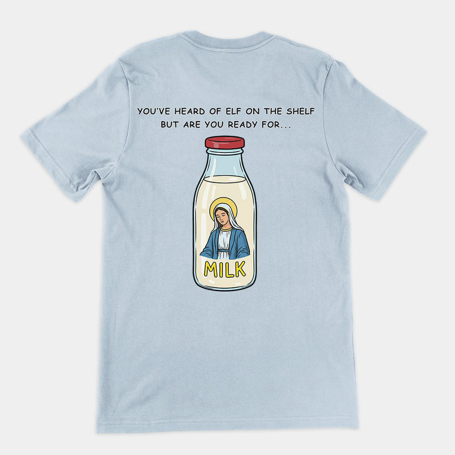You've heard of elf on the shelf but are you ready for Mary on the Dairy T-Shirt (backprint) Orbital Clothing