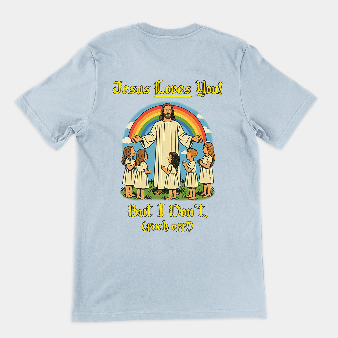 Jesus Loves You! But I don't T-Shirt (backprint)