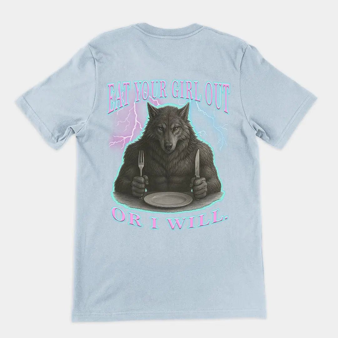 Eat Your Girl Out or I will T-Shirt (backprint) - Orbital Clothing