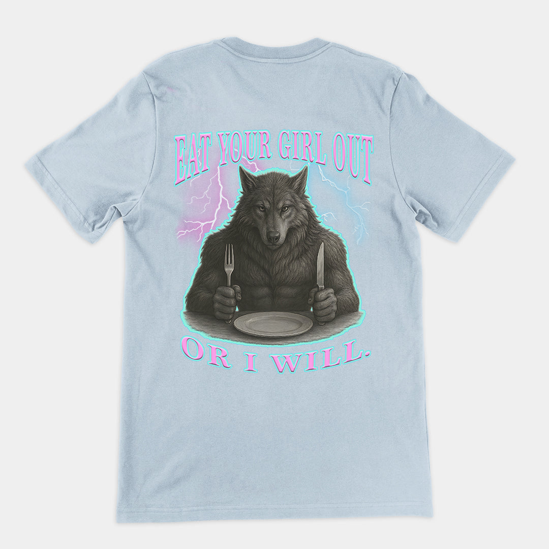 Eat Your Girl Out or I will T-Shirt (backprint)