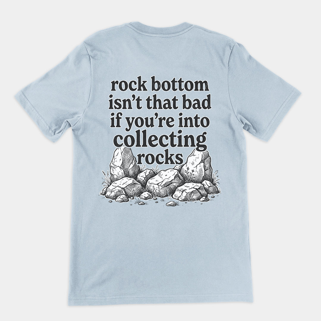 Rock bottom isn't that bad if you're into collecting rocks T-Shirt (backprint) Orbital Clothing