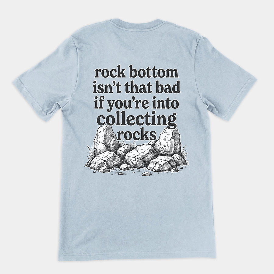 Rock bottom isn't that bad if you're into collecting rocks T-Shirt (backprint) Orbital Clothing