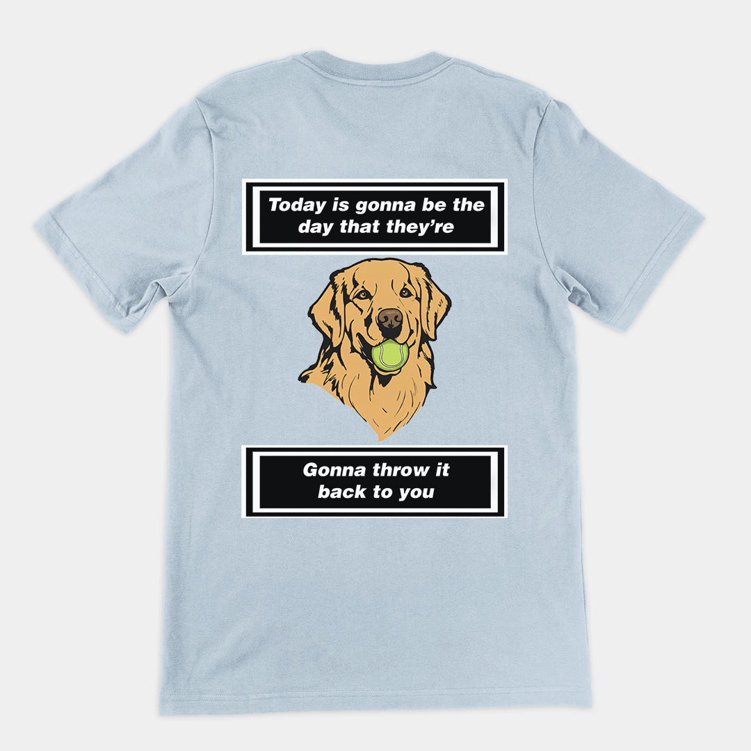 Today is gonna be the day that thet're gonna throw it back to you T-Shirt (backprint)