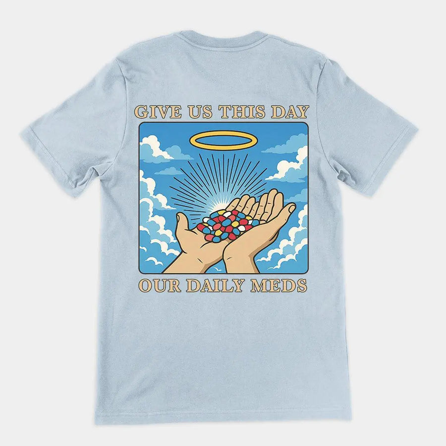 Give us this Day Our Daily Meds T-Shirt (backprint) - Orbital Clothing