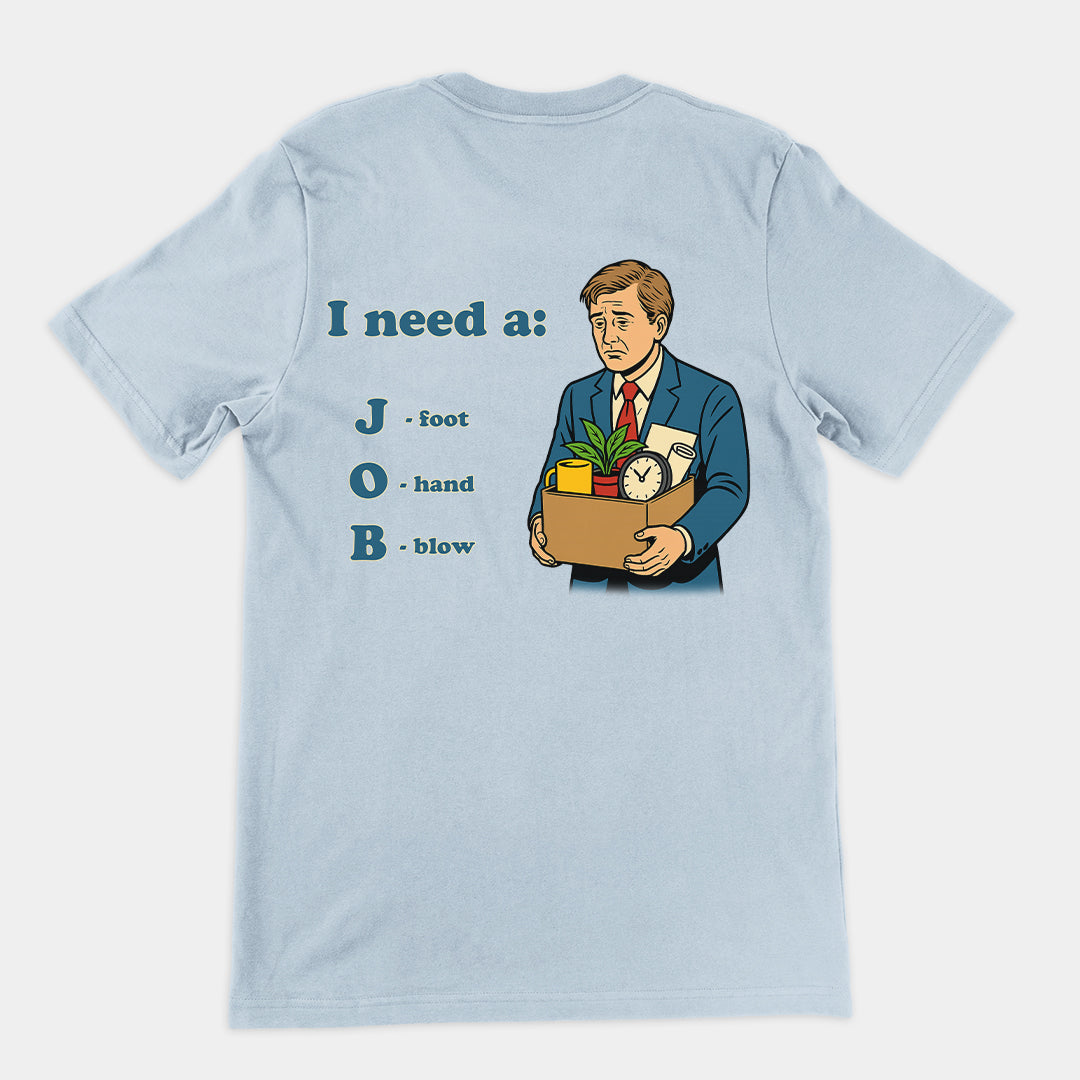 I need a job T-Shirt (backprint) Orbital Clothing