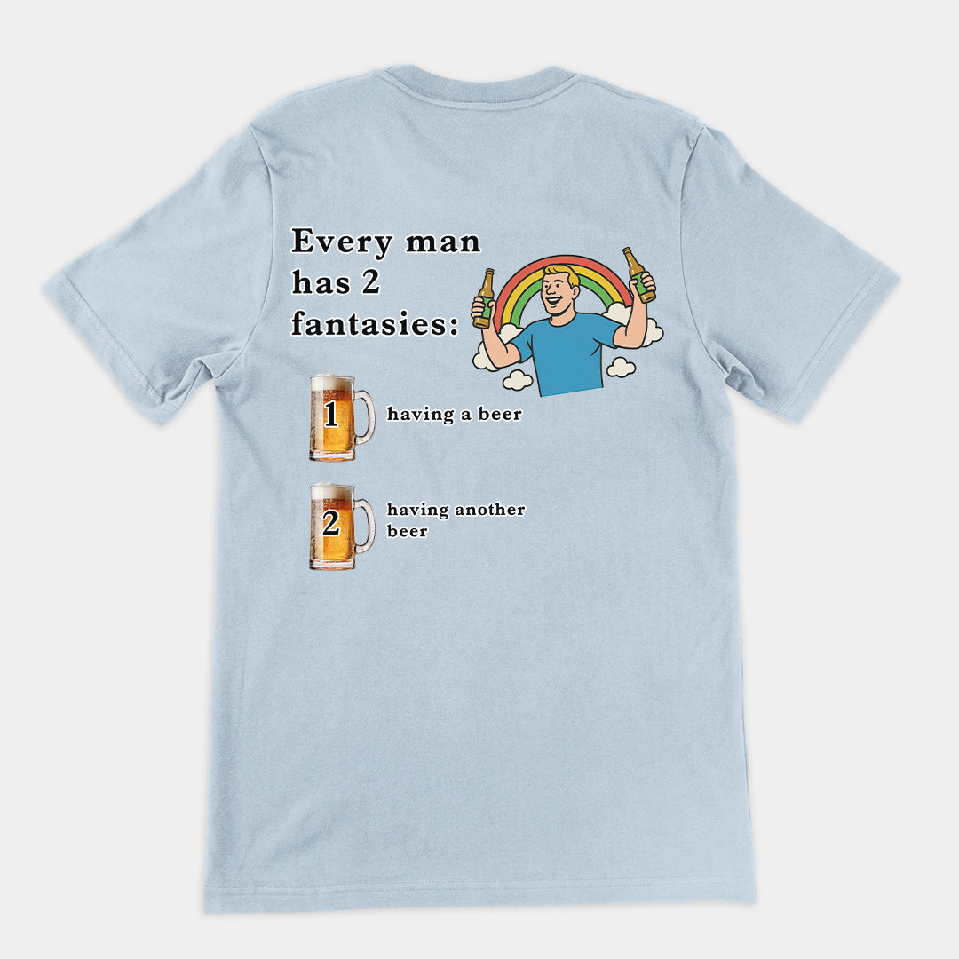 Every man has 2 fantasies - having a beer and having another beer T-Shirt (backprint) Orbital Clothing
