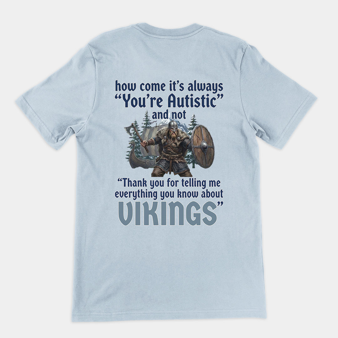 How come its always you're autistic and not thank you for telling me everything you know about Vikings T-Shirt (backprint) Orbital Clothing