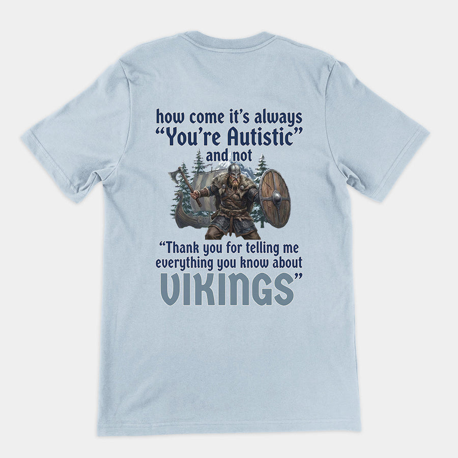 How come its always you're autistic and not thank you for telling me everything you know about Vikings T-Shirt (backprint) Orbital Clothing