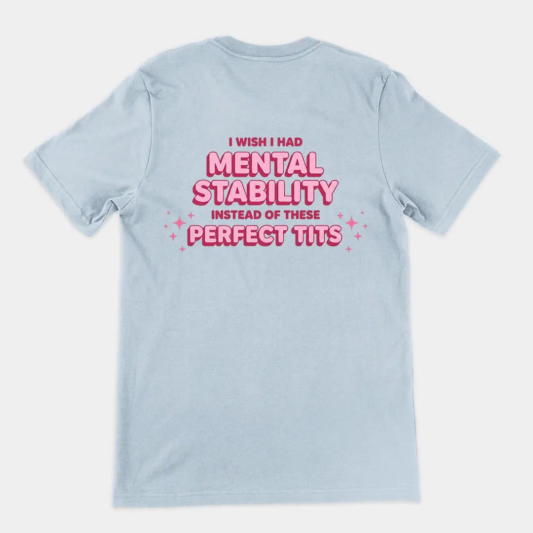 I wish I had mental stability instead of these perfect tits T-Shirt (backprint) Orbital Clothing
