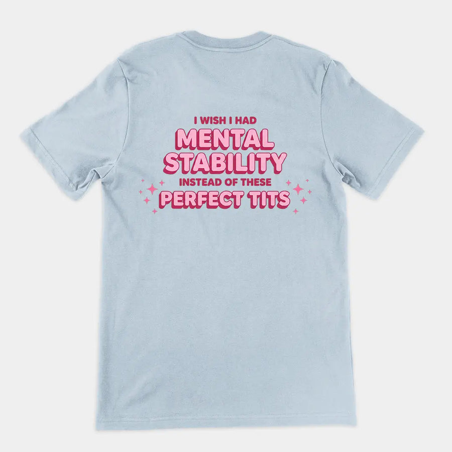 I wish I had mental stability instead of these perfect tits T-Shirt (backprint) Orbital Clothing