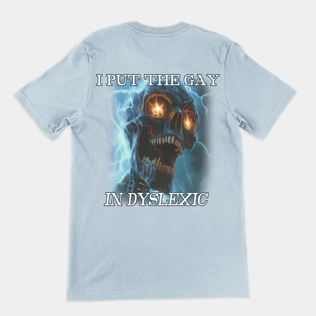 I put the gay in dyslexic T-Shirt (backprint) - Orbital Clothing