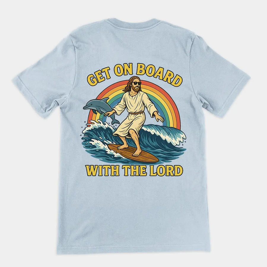 Get on Board With the Lord T-Shirt (backprint) - Orbital Clothing