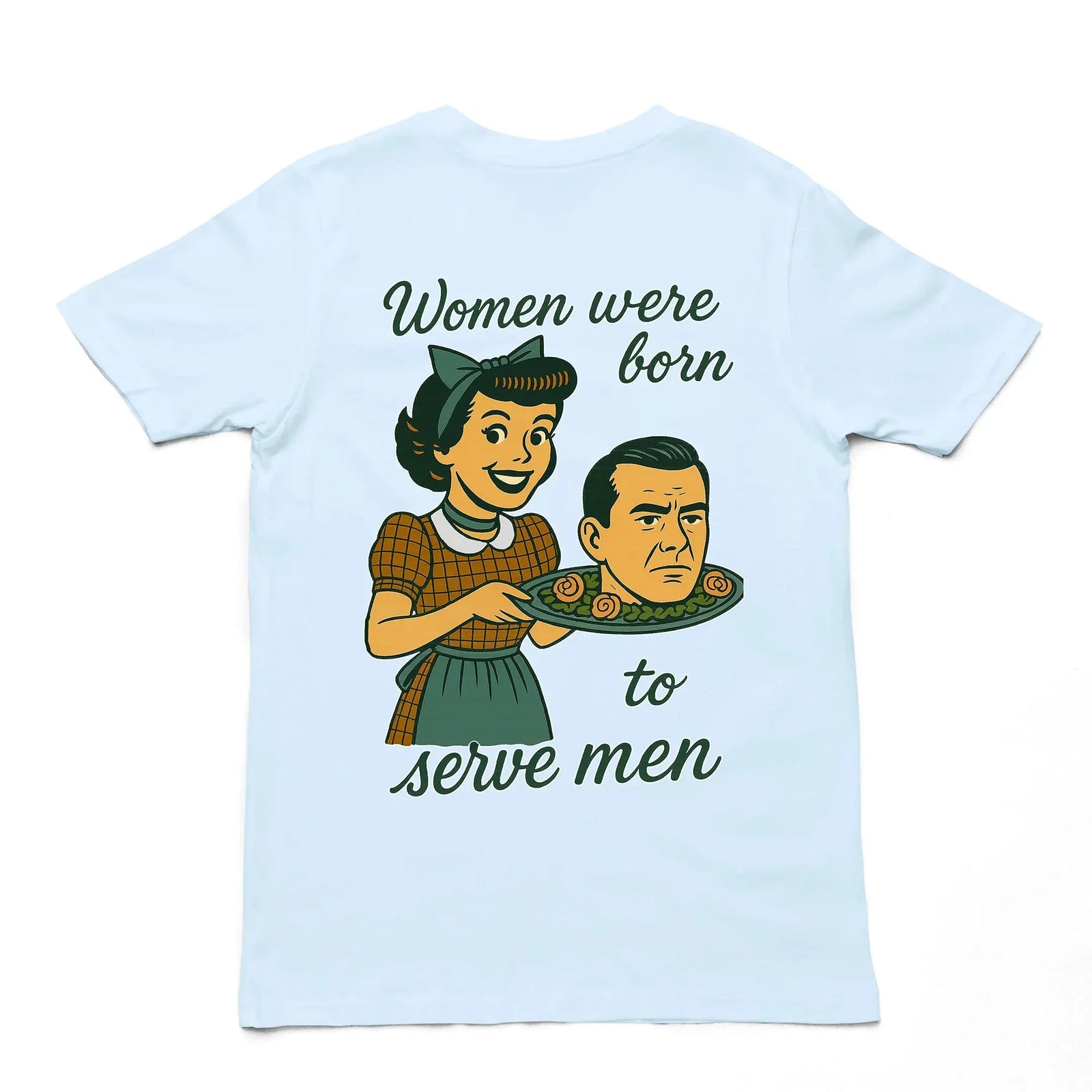 Women were born to serve men T-Shirt (backprint) - Orbital Clothing