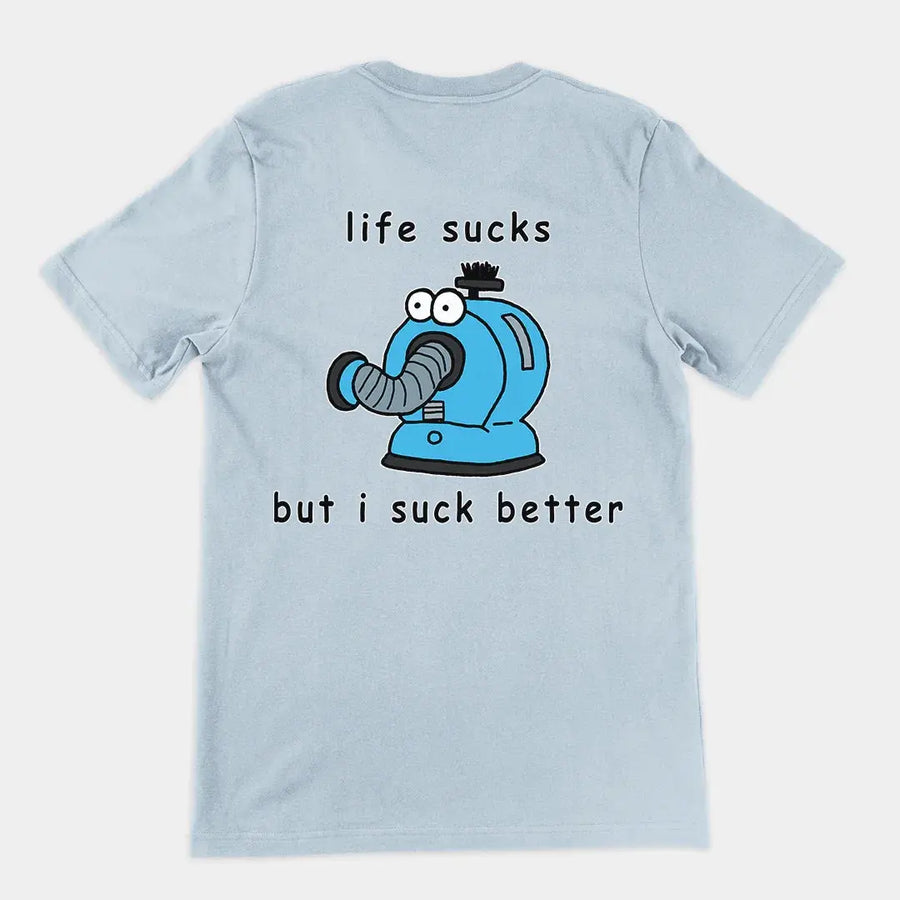 Life sucks but I suck better T-Shirt (backprint) - Orbital Clothing