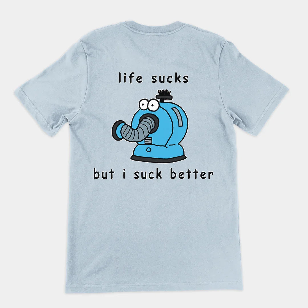 Life sucks but I suck better T-Shirt (backprint) - Orbital Clothing