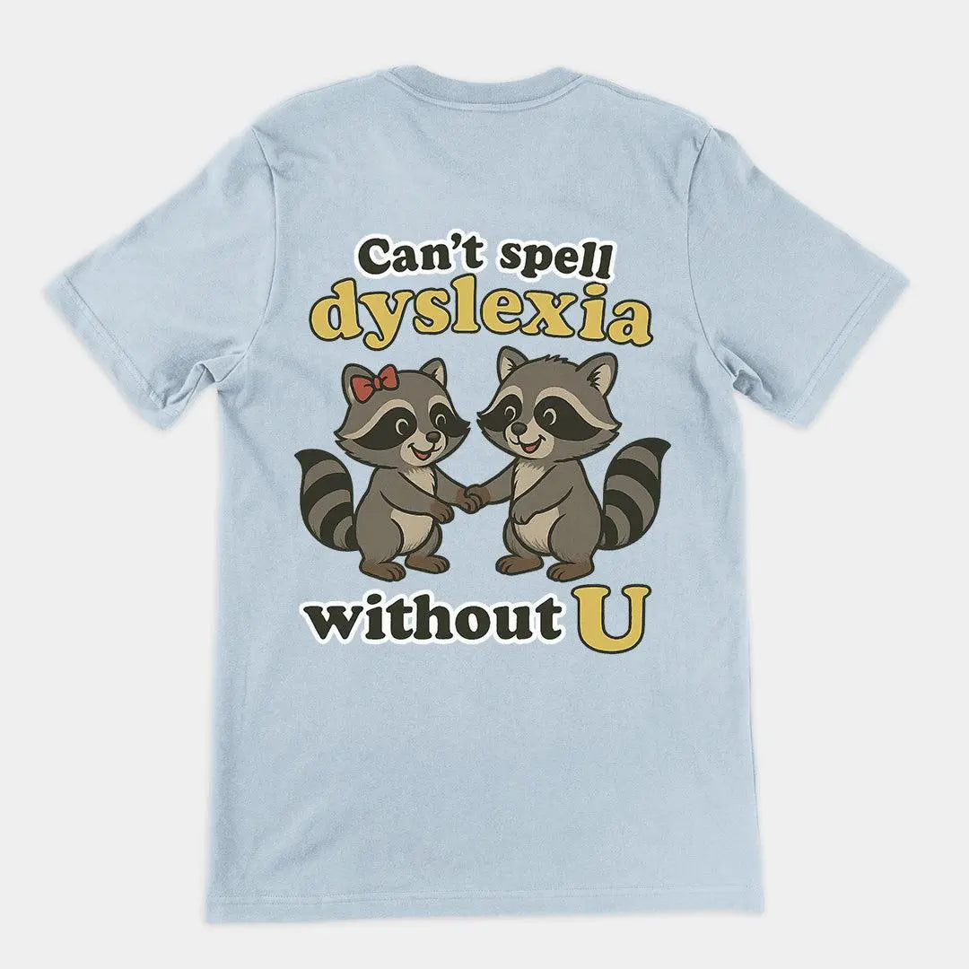 Can't Spell Dyslexia without U T-Shirt (backprint) - Orbital Clothing