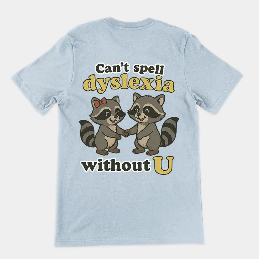 Can't Spell Dyslexia without U T-Shirt (backprint) - Orbital Clothing