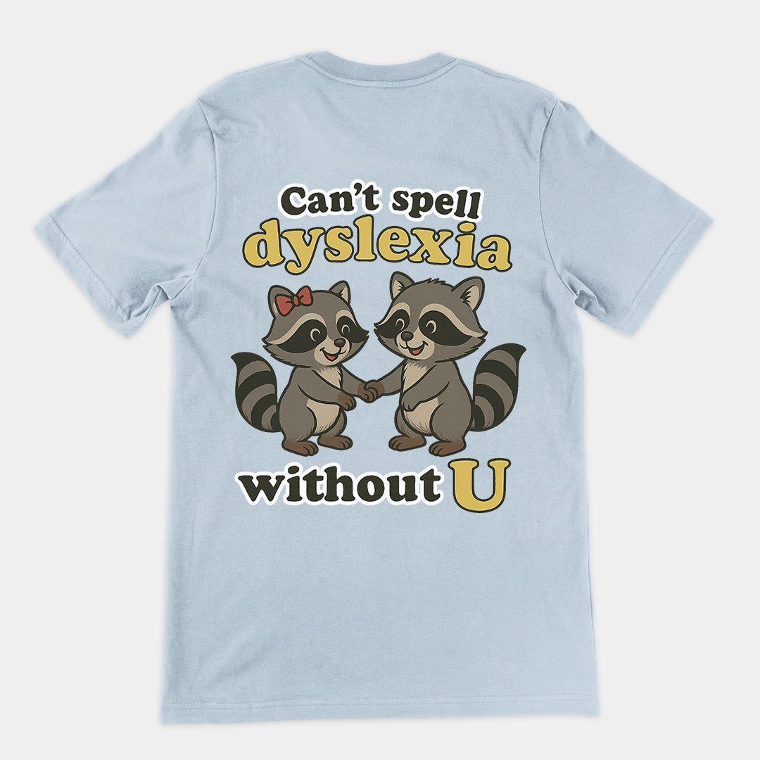 Can't Spell Dyslexia without U T-Shirt (backprint)