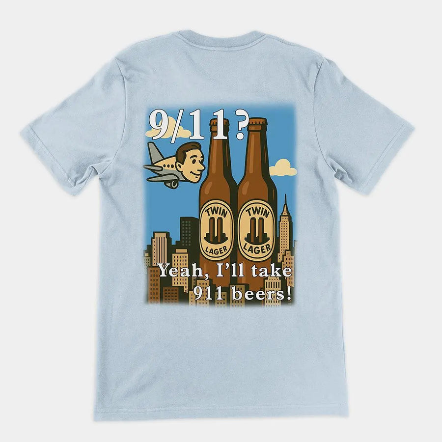 9/11 Yeah I'll Take 911 Beers! T-Shirt (backprint) - Orbital Clothing