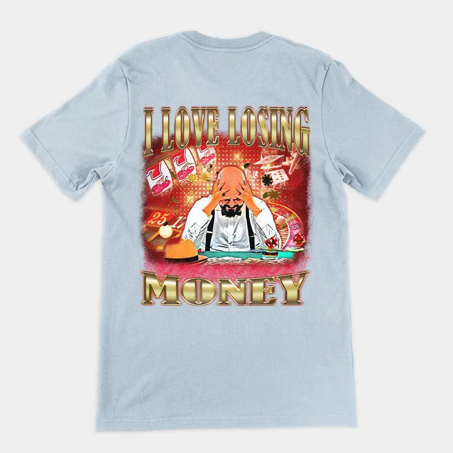 I love losing money T-Shirt (backprint) - Orbital Clothing