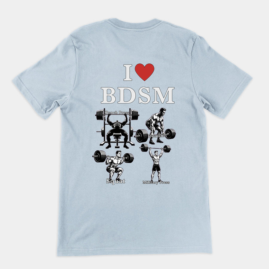 I love BDSM (bench press, deadlift, squats, military press) T-Shirt (backprint) Orbital Clothing