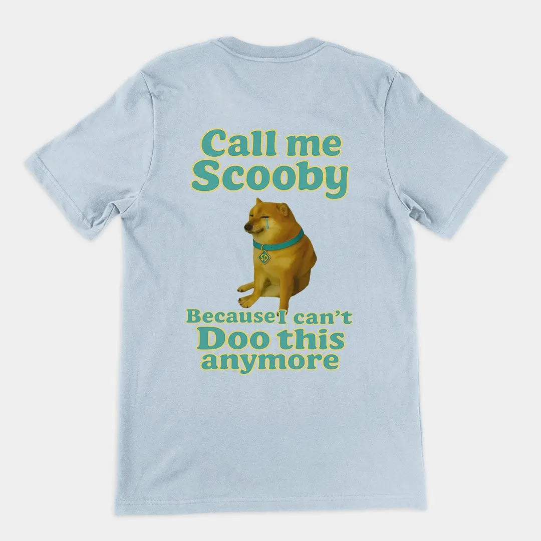 Call me scooby because I can't Doo this anymore T-Shirt (backprint) - Orbital Clothing
