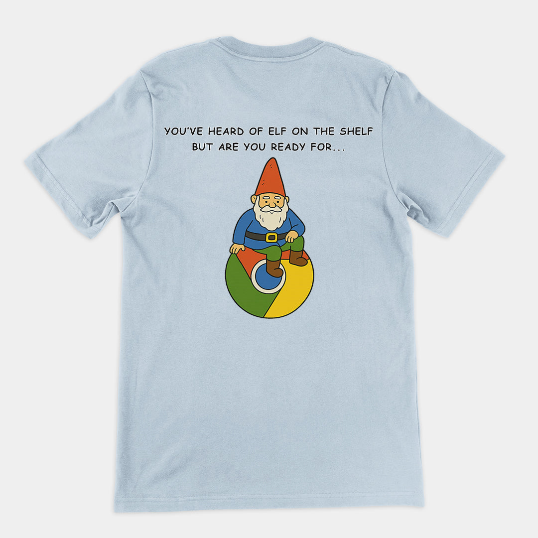 You've heard of elf on the shelf but are you ready for Gnome on Chrome T-Shirt (backprint) Orbital Clothing