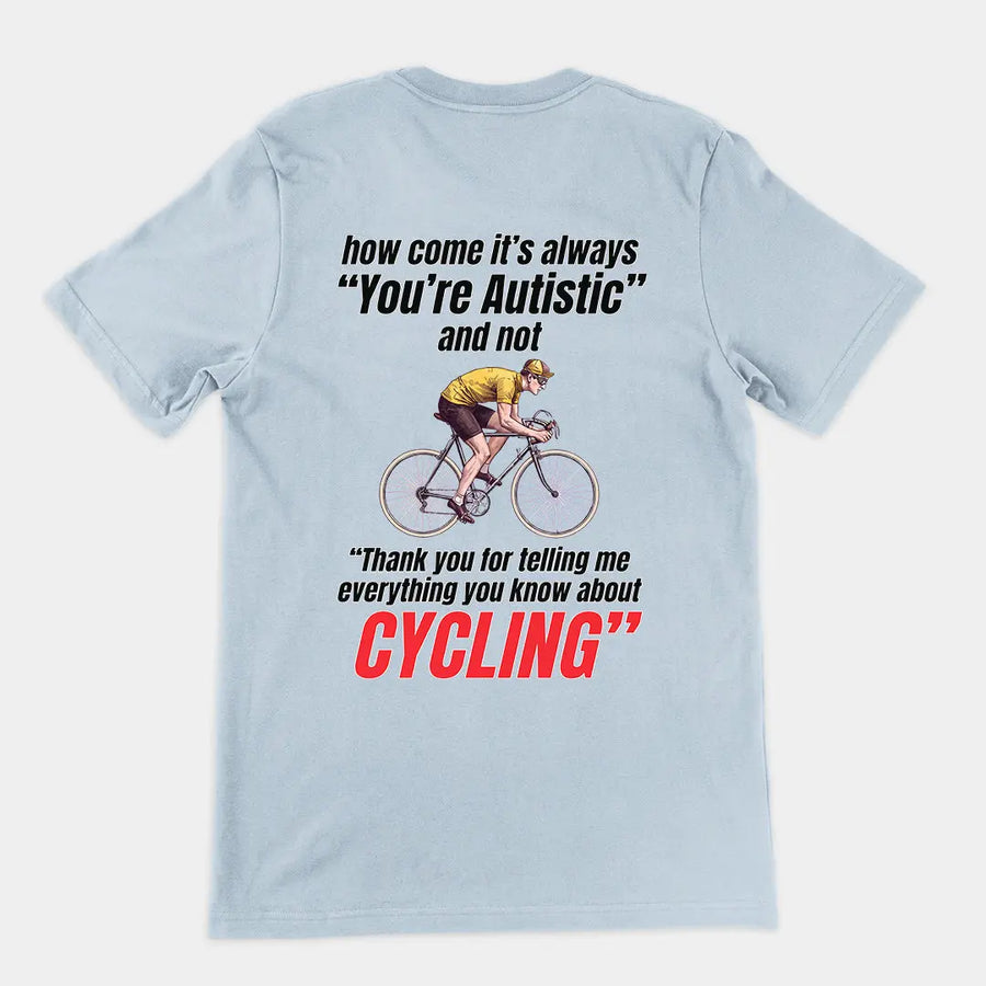 How come it's always you're autistic and not thank you for telling me everything you know about cycling T-Shirt (backprint) Orbital Clothing