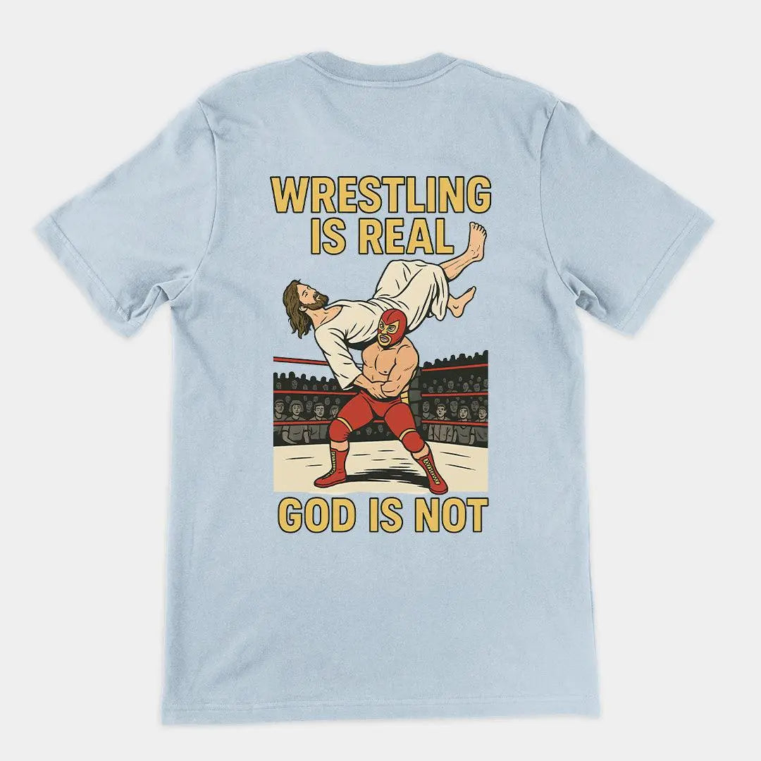 Wrestling is Real God is Not T-Shirt (backprint) - Orbital Clothing
