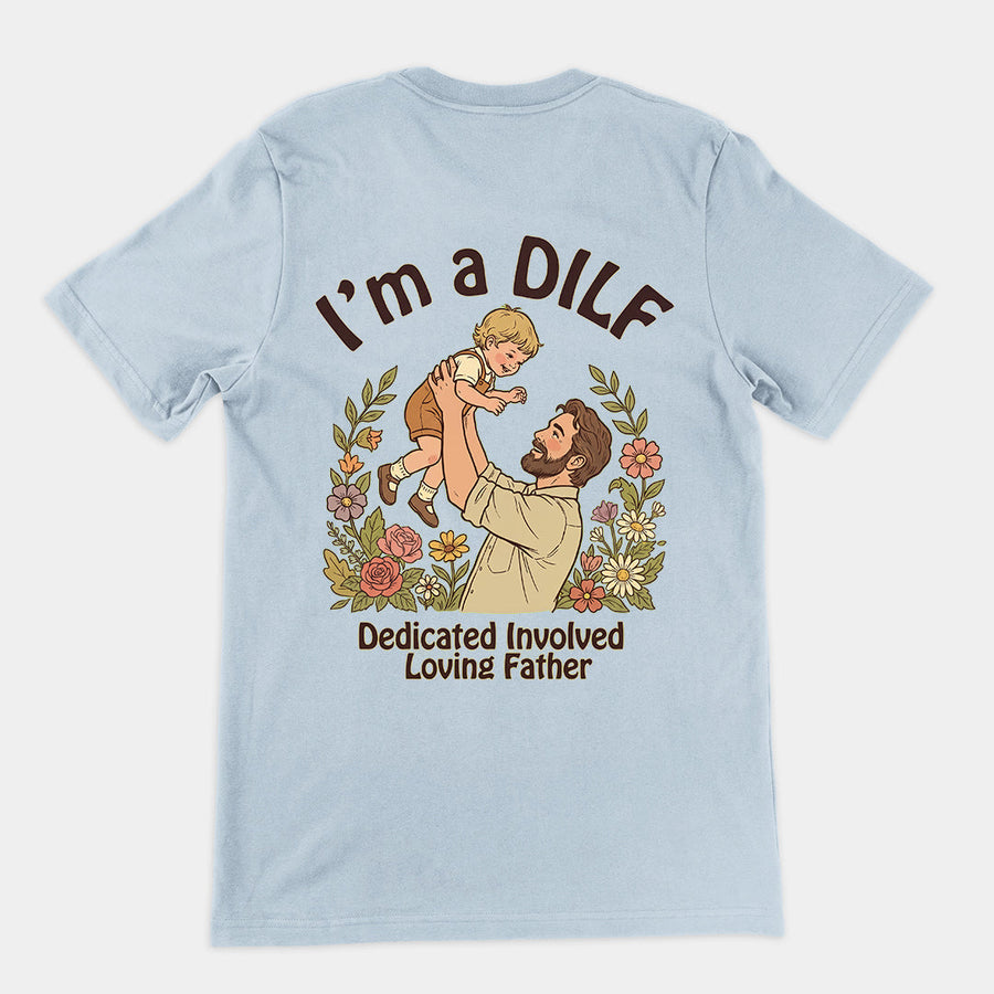 I am a DILF (dedicated involved loving father) T-Shirt (backprint) Orbital Clothing