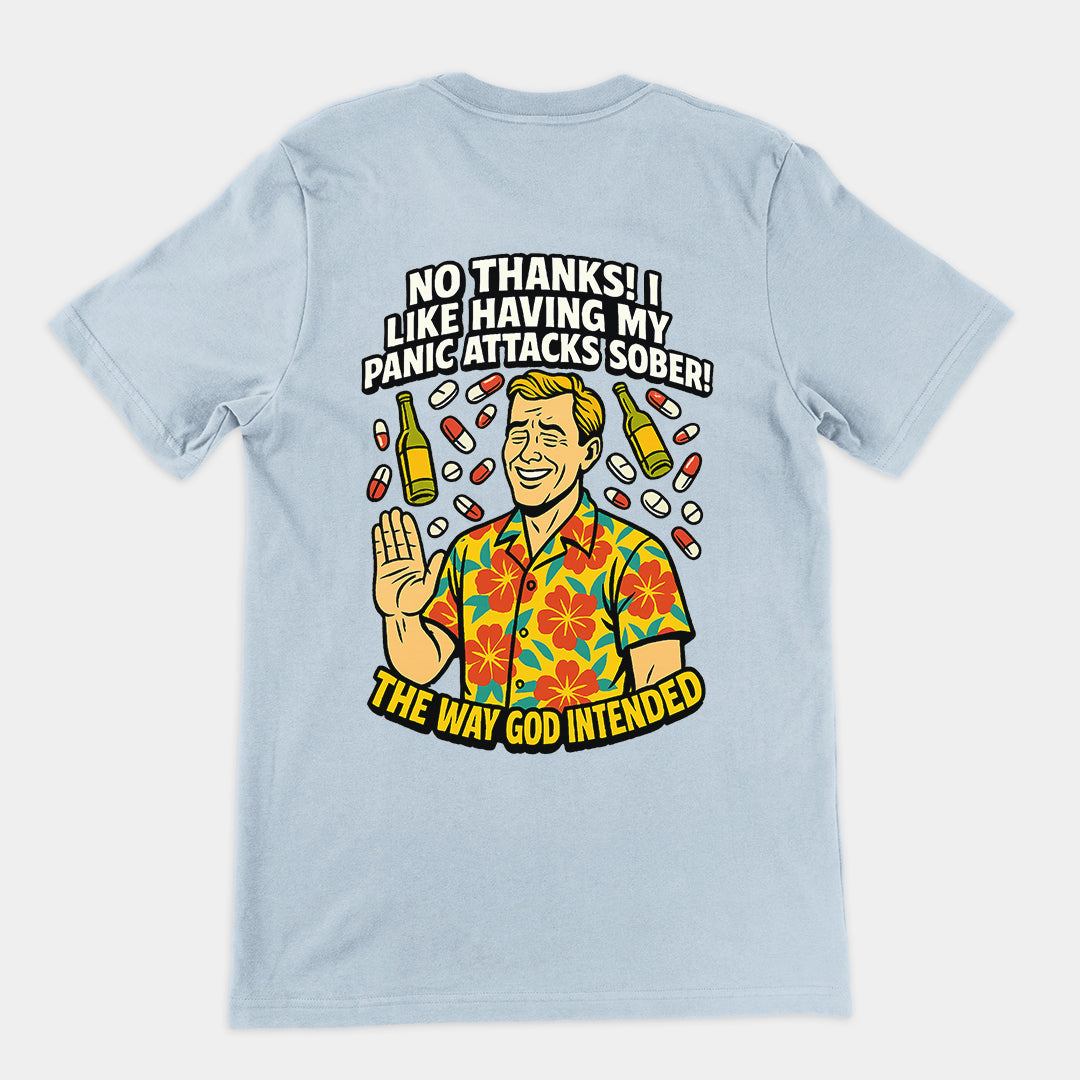 No thanks! I like having my panic attacks sober! The way god intended T-Shirt (backprint)