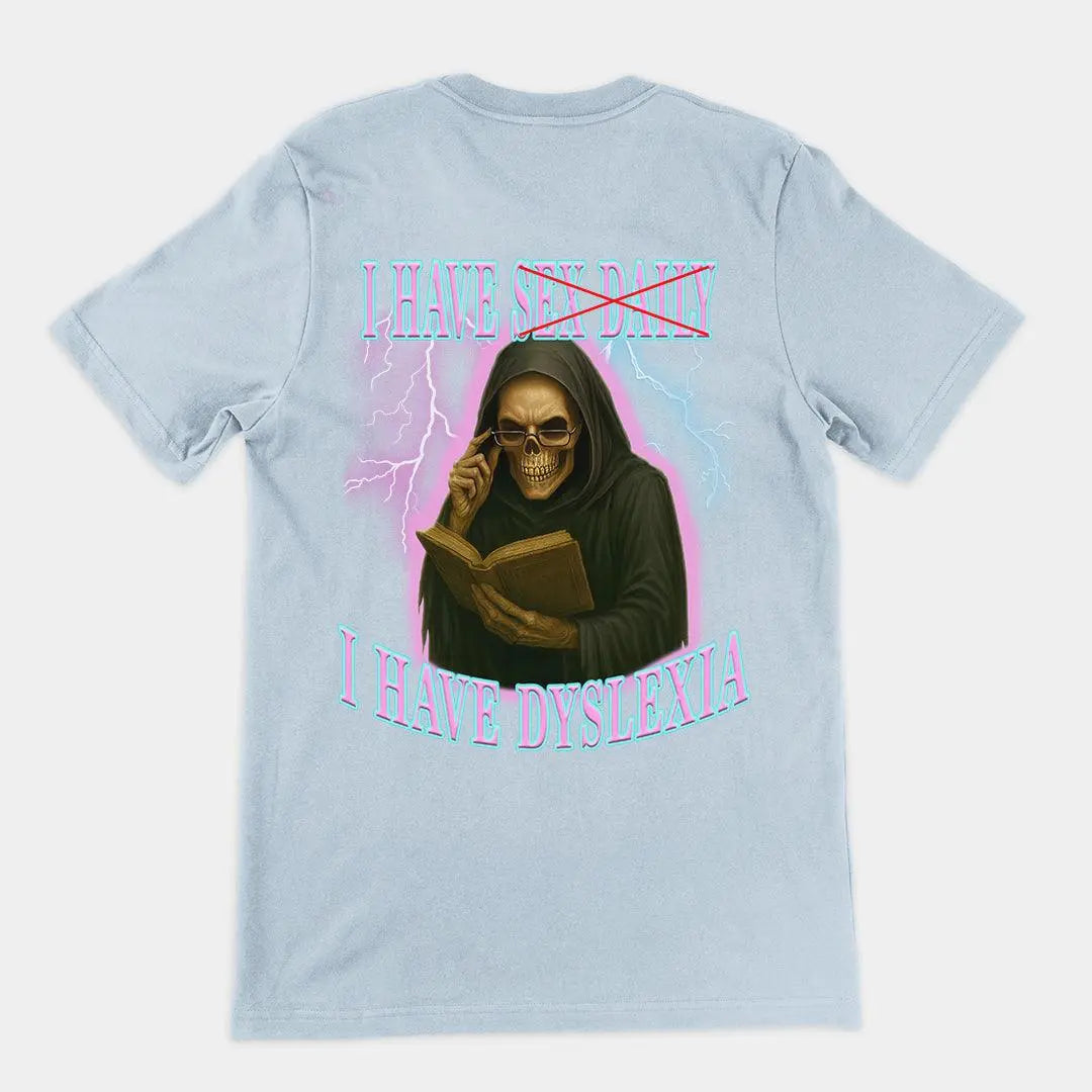 I have sex daily? I have dyslexia T-Shirt (backprint) - Orbital Clothing