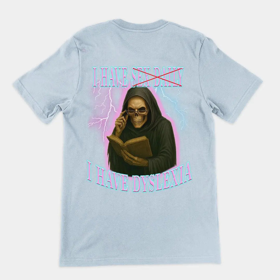 I have sex daily? I have dyslexia T-Shirt (backprint) - Orbital Clothing