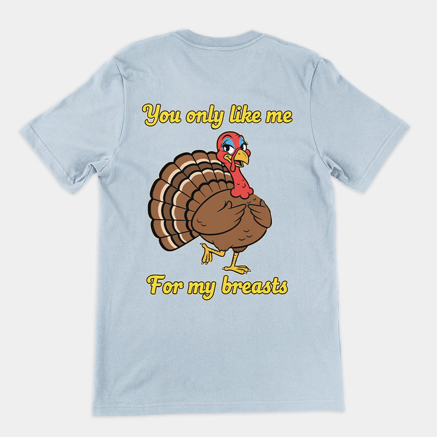 You only like me for my breasts (Turkey) T-Shirt (backprint) Orbital Clothing