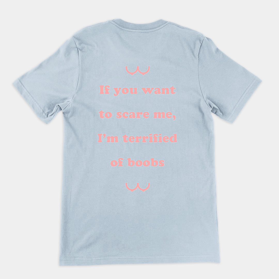 If you want to scare me I'm teriffied of boobs T-Shirt (backprint) Orbital Clothing