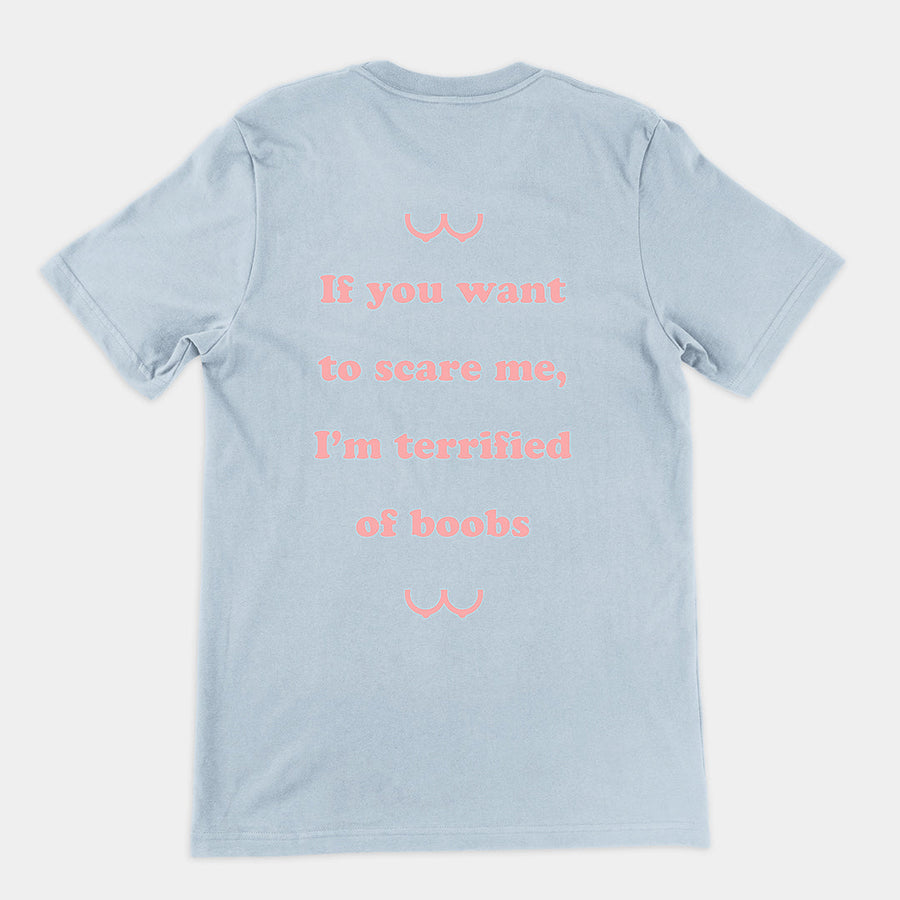 If you want to scare me I'm teriffied of boobs T-Shirt (backprint) Orbital Clothing
