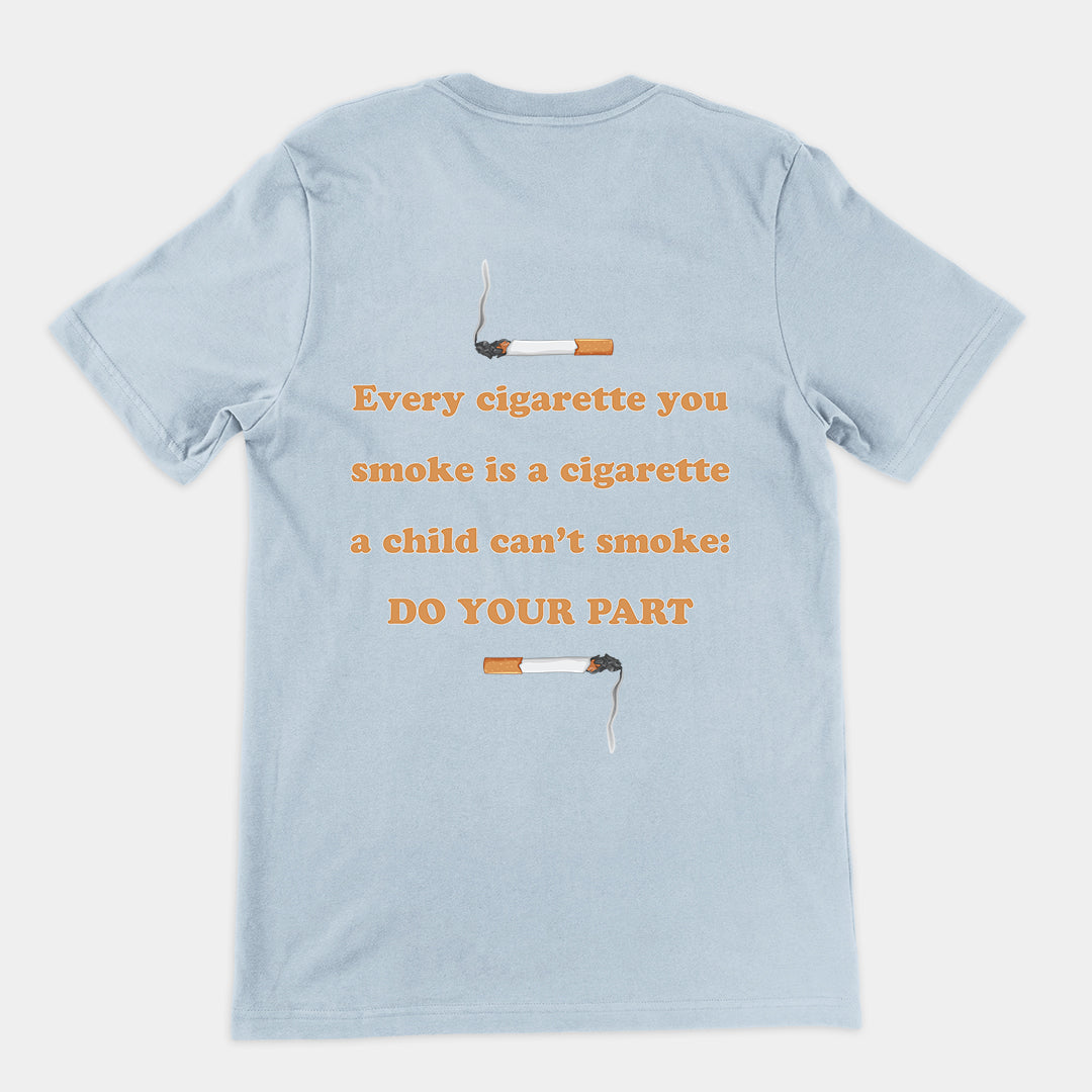 Every cigarette you smoke is a cigarette a child can't smoke - do your part T-Shirt (backprint) Orbital Clothing