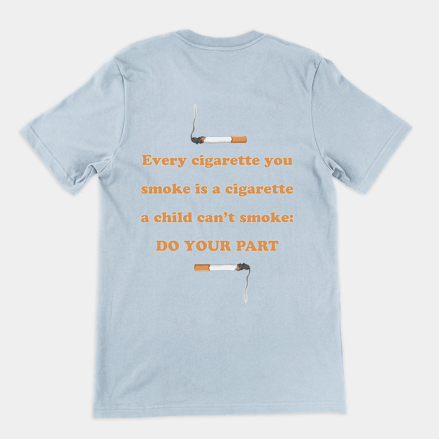 Every cigarette you smoke is a cigarette a child can't smoke - do your part T-Shirt (backprint) Orbital Clothing