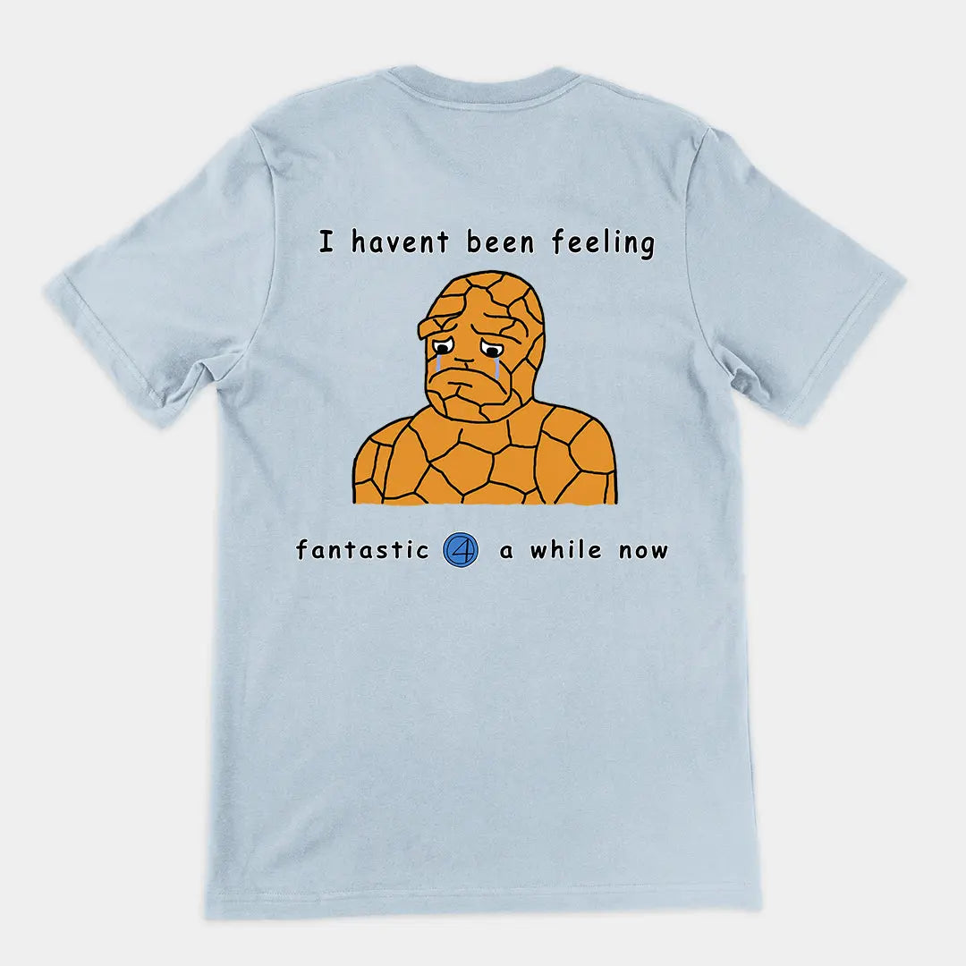 Haven't been feeling fantastic 4 a while now T-Shirt (backprint) Orbital Clothing