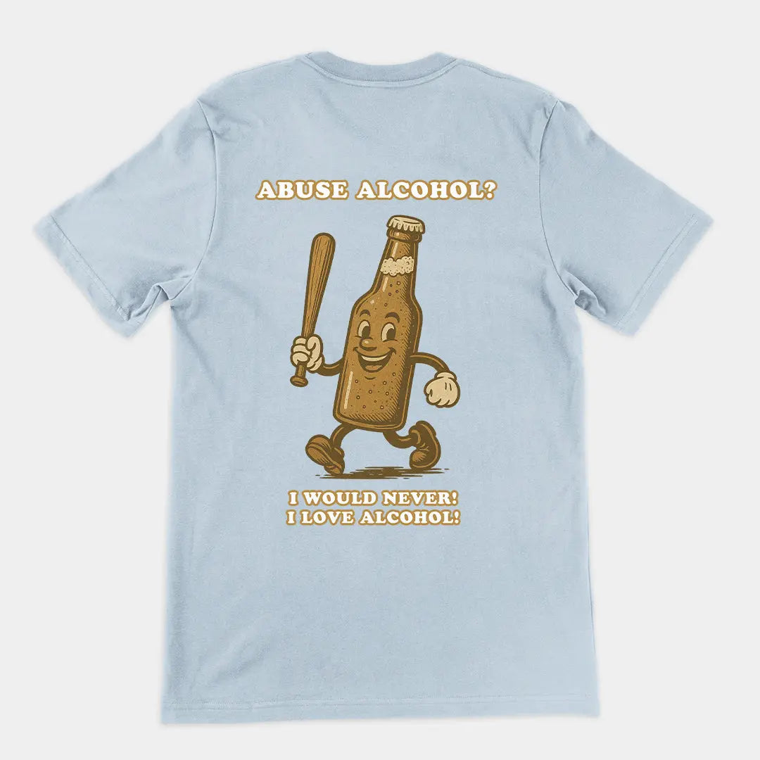 Abuse Alcohol_ I would never! I love alcohol! T-Shirt (backprint) Orbital Clothing