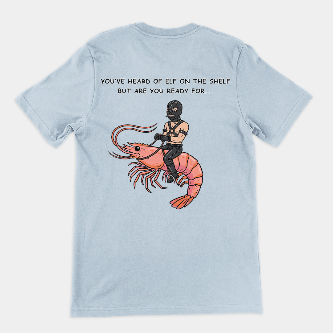 You've heard of elf on the shelf but are you ready for Gimp on a Shrimp T-Shirt (backprint) Orbital Clothing