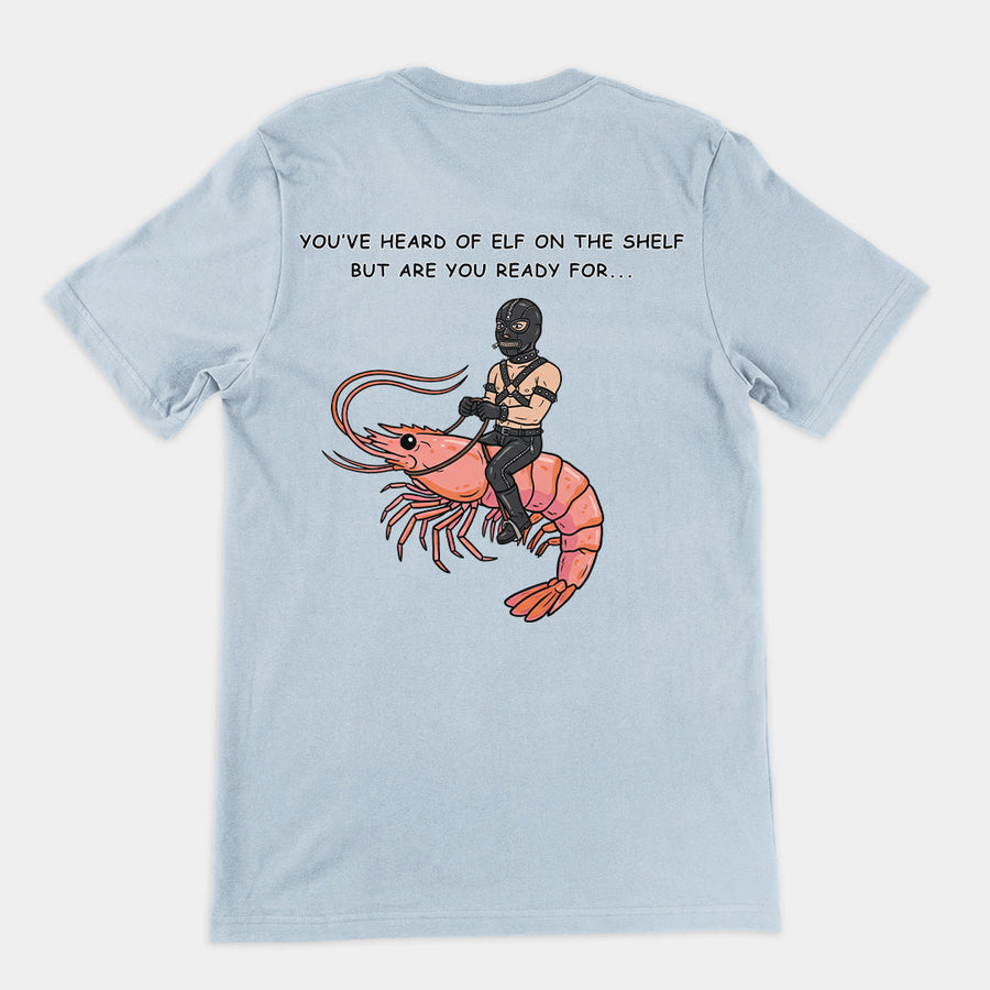 You've heard of elf on the shelf but are you ready for Gimp on a Shrimp T-Shirt (backprint) Orbital Clothing
