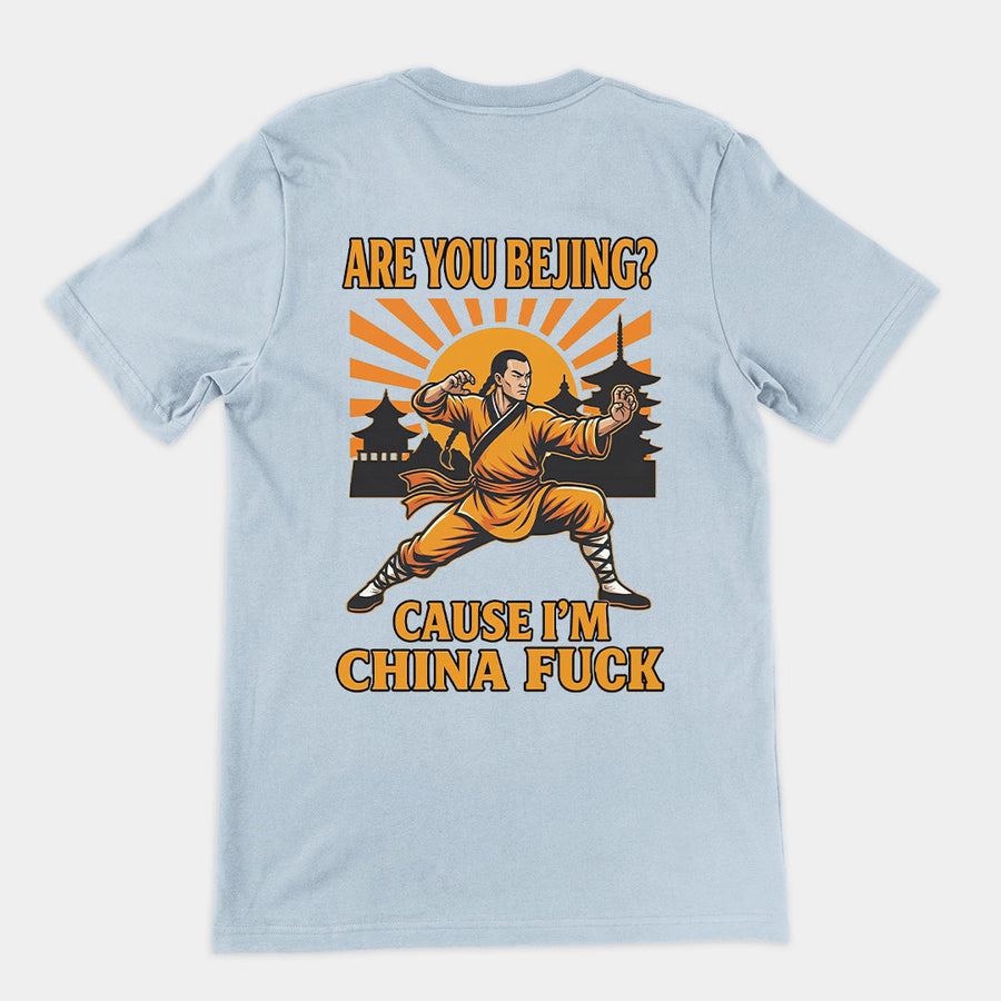 Are you Bejing cause I'm China fuck T-Shirt (backprint) Orbital Clothing