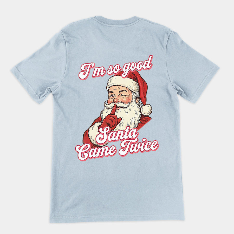 I'm so good Santa Came Twice T-Shirt (backprint) Orbital Clothing